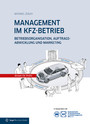 MANAGEMENT IM KFZ-BETRIEB - Betriebsorganisation, Auftragsabwicklung und Marketing